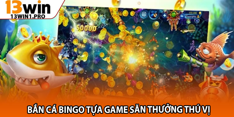 Bắn Cá Bingo – Game Bắn Cá Đổi Thưởng Đáng Chơi Nhất 2 Bắn Cá Bingo Tựa Game Săn Thưởng Thú Vị