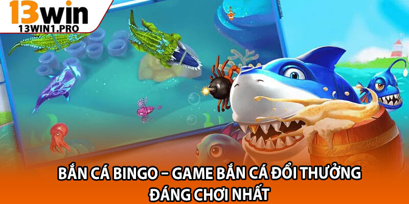 Bắn Cá Bingo – Game Bắn Cá Đổi Thưởng Đáng Chơi Nhất 1 Ban Ca Bingo – Game Ban Ca Doi Thuong Dang Choi Nhat