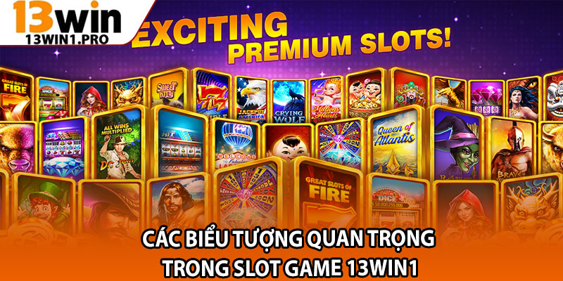 Các Biểu Tượng Quan Trọng Trong Slot Game 13win1 1 Cac Bieu Tuong Quan Trong Trong Slot Game 13win1