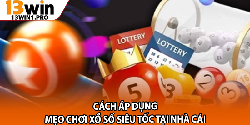 Mẹo Chơi Xổ Số Siêu Tốc – Hướng Dẫn Dành Cho Tân Thủ 4 Cách Áp Dụng Mẹo Chơi Xổ Số Siêu Tốc Tại Nhà Cái