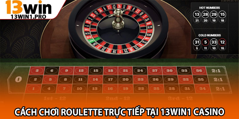 Roulette Trực Tiếp Tại 13win1 Casino – Quay Là Thắng 4 Cách chơi Roulette trực tiếp tại 13win1 Casino