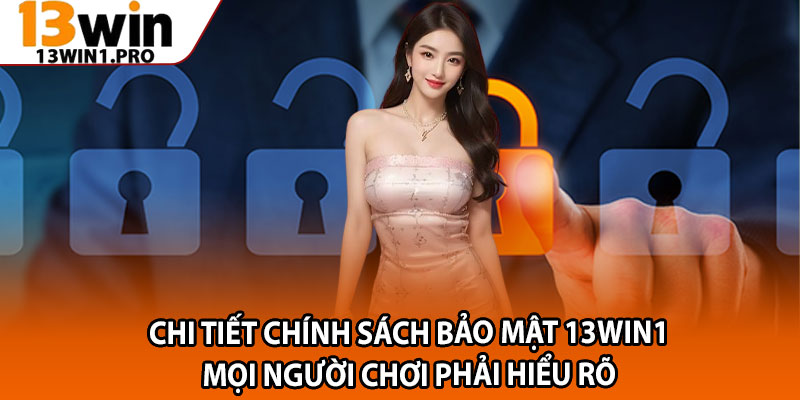 Chính Sách Bảo Mật 13win1 – Cam Kết Giữ Kín Mọi Giao Dịch 2 Chi tiết chính sách bảo mật 13win1 mọi người chơi phải hiểu rõ