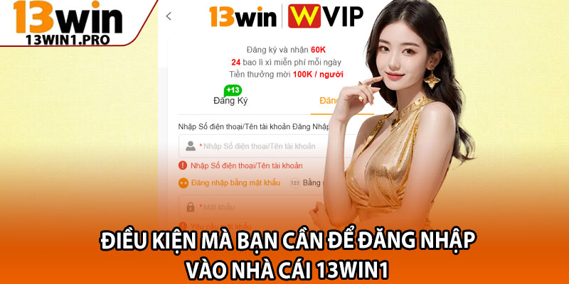 Hướng Dẫn Đăng Nhập 13win1 – Truy Cập Tài Khoản Dễ Dàng 2 Điều kiện mà bạn cần để đăng nhập vào nhà cái 13win1