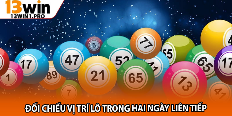 Lô Khan Là Gì? Mẹo Nhận Diện Và Bắt Cầu Chuẩn Xác 4 Đối chiếu vị trí lô trong hai ngày liên tiếp