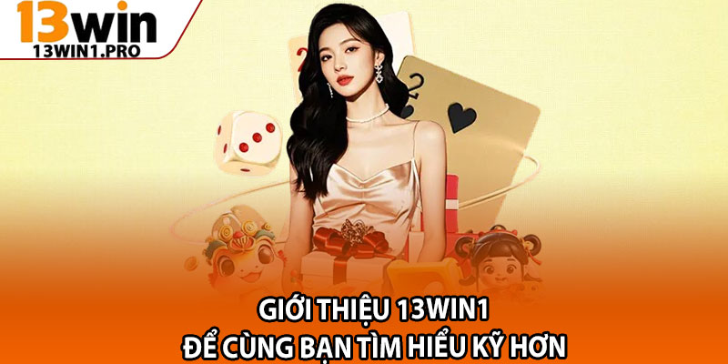 Giới Thiệu 13win1 – Nơi Hội Tụ Đam Mê Cá Cược Trực Tuyến 1 Giới thiệu 13win1 để cùng bạn tìm hiểu kỹ hơn