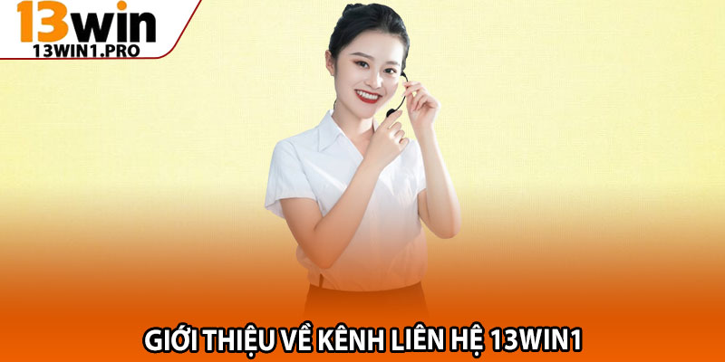 Liên Hệ 13win1 – Dịch Vụ Tư Vấn Tận Tâm, Nhiệt Tình 1 Giới thiệu về kênh Liên hệ 13win1