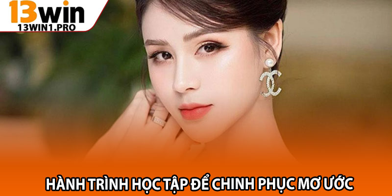 CEO 13win1 – Lương Thu Trang: Nữ Lãnh Đạo Tài Năng 2 Hành trình học tập để chinh phục mơ ước