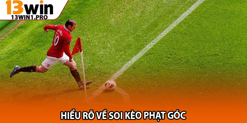Soi Kèo Phạt Góc – Phương Pháp Dự Đoán Chuẩn Nhất 2 Hiểu Rõ Về Soi Kèo Phạt Góc