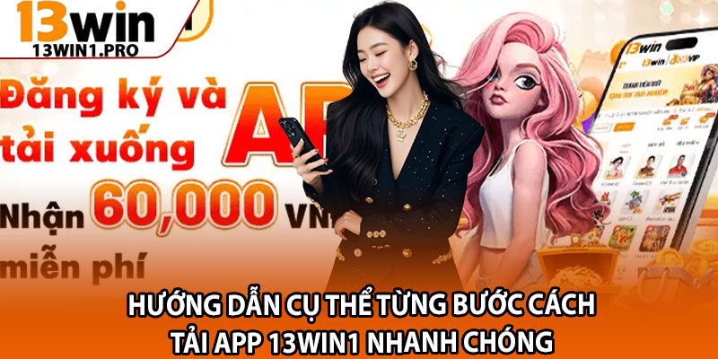 Tải App 13win1 – Trải Nghiệm Cá Cược Mượt Mà Mọi Lúc 2 Hướng dẫn cụ thể từng bước cách tải app 13win1 nhanh chóng