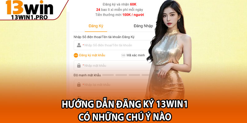 Hướng Dẫn Đăng Ký 13win1 – Tạo Tài Khoản Nhanh Trong 1 Phút 3 Hướng dẫn đăng ký 13win1 có những chú ý nào