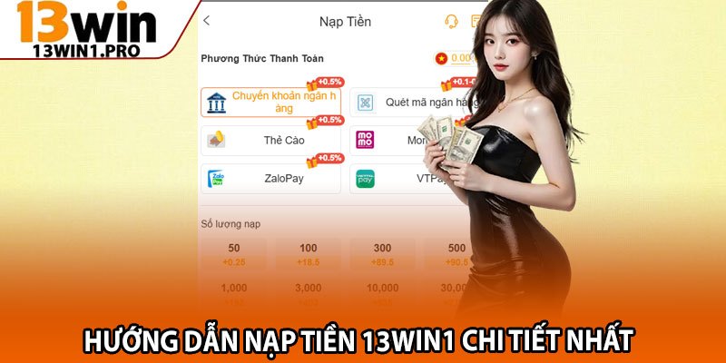 Hướng Dẫn Nạp Tiền 13win1 Chỉ Trong Vài Bước Đơn Giản 1 Hướng dẫn nạp tiền 13win1 chi tiết nhất