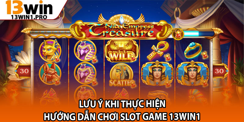 Hướng Dẫn Chơi Slot Game 13win1 – Cực Dễ Cho Người Mới 2 Lưu ý khi thực hiện hướng dẫn chơi slot game 13win1