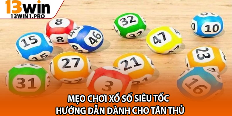 Mẹo Chơi Xổ Số Siêu Tốc – Hướng Dẫn Dành Cho Tân Thủ 2 Meo Choi Xo So Sieu Toc – Huong Dan Danh Cho Tan Thu