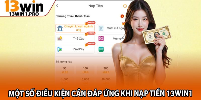 Hướng Dẫn Nạp Tiền 13win1 Chỉ Trong Vài Bước Đơn Giản 3 Một số điều kiện cần đáp ứng khi nạp tiền 13win1