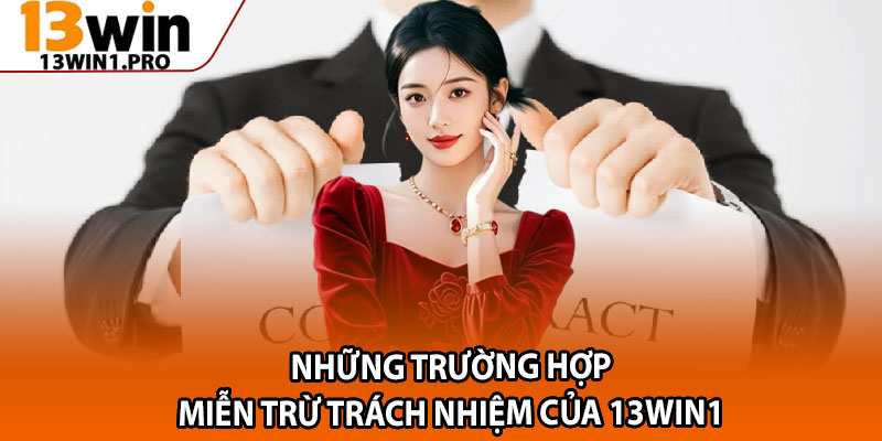 Miễn Trừ Trách Nhiệm 13win1 – Quy Định Thành Viên Cần Biết 2 Những trường hợp miễn trừ trách nhiệm của 13win1