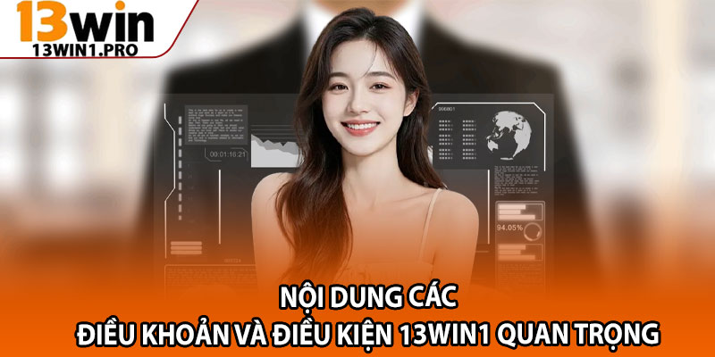 Điều Khoản Và Điều Kiện 13win1 – Cơ Sở Pháp Lý Khi Cá Cược 2 Nội dung các Điều khoản và điều kiện 13win1 quan trọng
