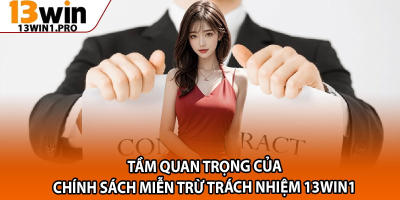 Miễn Trừ Trách Nhiệm 13win1 – Quy Định Thành Viên Cần Biết 1 Tầm quan trọng của chính sách miễn trừ trách nhiệm 13win1