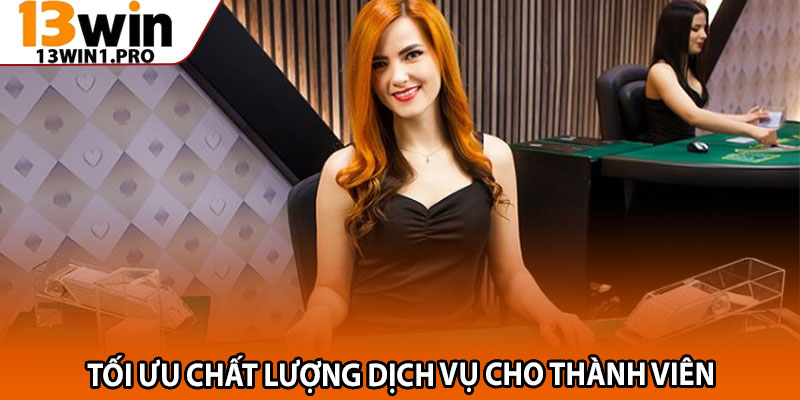 Dealer Trực Tuyến Chuyên Nghiệp 13win1 – Sự Hấp Dẫn Khó Cưỡng 3 Tối ưu chất lượng dịch vụ cho thành viên