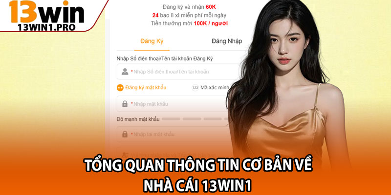 Hướng Dẫn Đăng Ký 13win1 – Tạo Tài Khoản Nhanh Trong 1 Phút 1 Tổng quan thông tin cơ bản về nhà cái 13win1