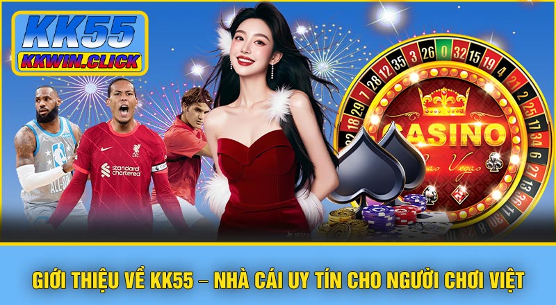 Link Truy Cập KK55 – Trang Chủ Chính Thức Nhanh Chóng & An Toàn 2026 2 Giới thiệu về KK55 – Nhà cái uy tín cho người chơi Việt