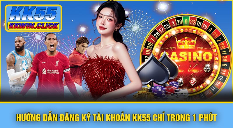 Link Truy Cập KK55 – Trang Chủ Chính Thức Nhanh Chóng & An Toàn 2026 3 Hướng dẫn đăng ký tài khoản KK55 chỉ trong 1 phút