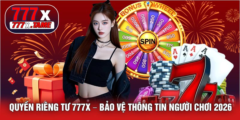 Quyền Riêng Tư 777X – Bảo Vệ Thông Tin Người Chơi 2026 1 Quyền Riêng Tư 777X – Bảo Vệ Thông Tin Người Chơi 2026